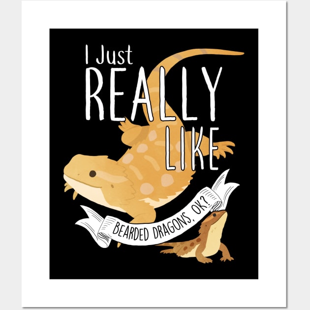 I Just Really Like Bearded Dragons, OK? Wall Art by Psitta